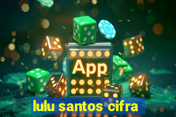 lulu santos cifra